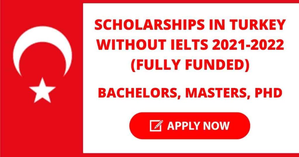 Scholarships in Turkey 2022 Without IELTS